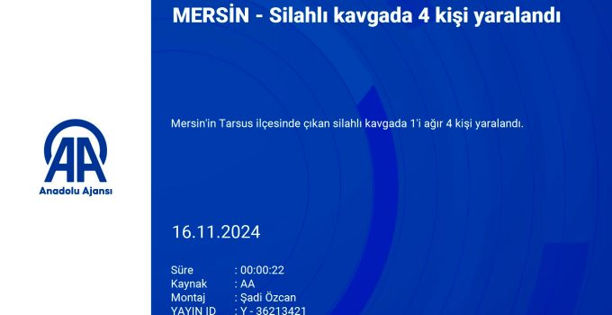 Mersin Tarsus’ta Silahlı Kavga: 4 Yaralı